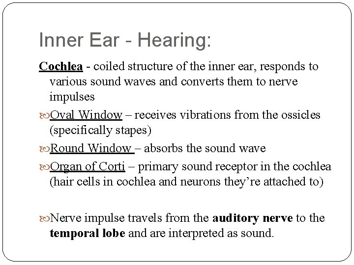 Inner Ear - Hearing: Cochlea - coiled structure of the inner ear, responds to Inner Ear - Hearing: Cochlea - coiled structure of the inner ear, responds to