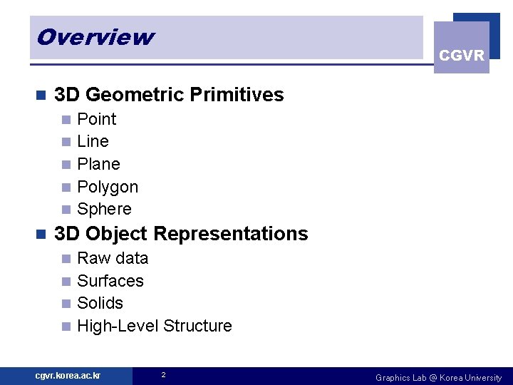 Overview n 3 D Geometric Primitives n n n CGVR Point Line Plane Polygon