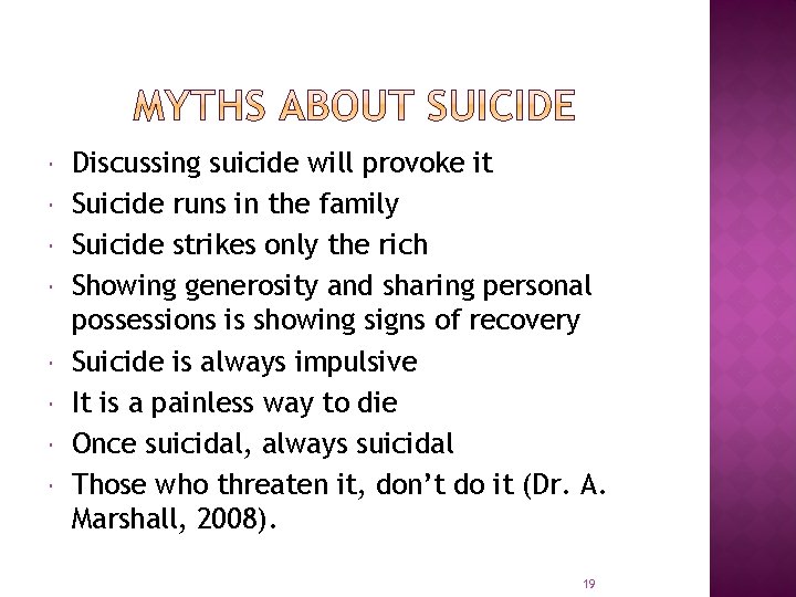  Discussing suicide will provoke it Suicide runs in the family Suicide strikes only