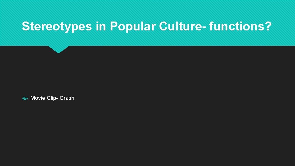 Stereotypes in Popular Culture- functions? Movie Clip- Crash 