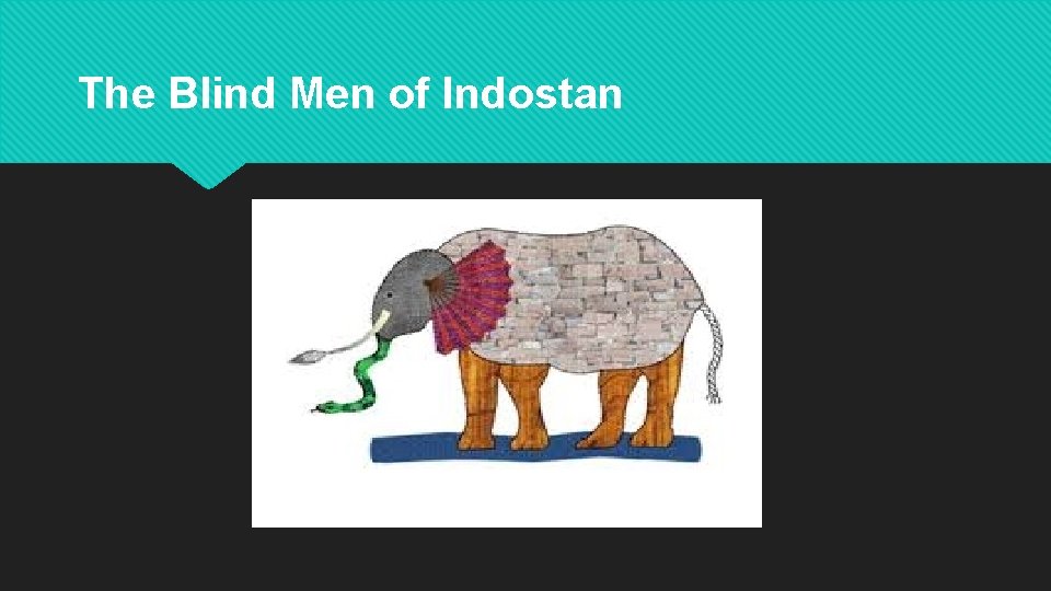 The Blind Men of Indostan 