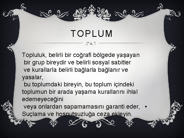 TOPLUM Topluluk, belirli bir coğrafi bölgede yaşayan bir grup bireydir ve belirli sosyal sabitler