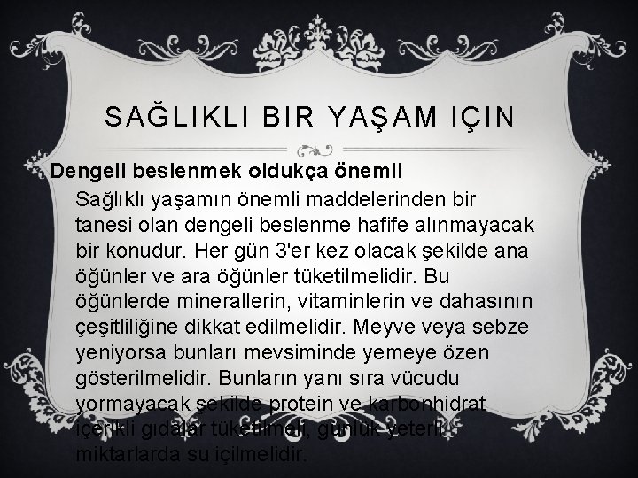 SAĞLIKLI BIR YAŞAM IÇIN Dengeli beslenmek oldukça önemli Sağlıklı yaşamın önemli maddelerinden bir tanesi