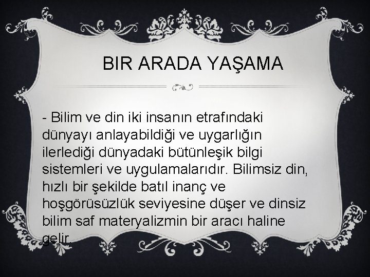 BIR ARADA YAŞAMA - Bilim ve din iki insanın etrafındaki dünyayı anlayabildiği ve uygarlığın