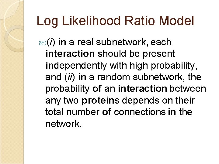 Log Likelihood Ratio Model (i) in a real subnetwork, each interaction should be present