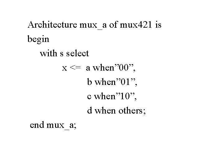 Architecture mux_a of mux 421 is begin with s select x <= a when”