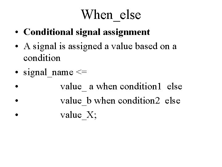 When_else • Conditional signal assignment • A signal is assigned a value based on