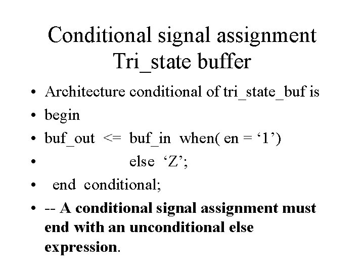 Conditional signal assignment Tri_state buffer • • • Architecture conditional of tri_state_buf is begin