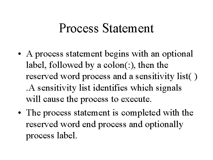 Process Statement • A process statement begins with an optional label, followed by a