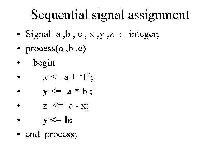 Sequential signal assignment • Signal a , b , c , x , y