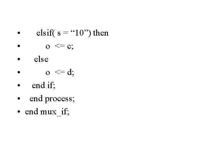  • elsif( s = “ 10”) then • o <= c; • else