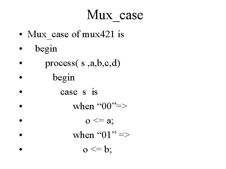 Mux_case • Mux_case of mux 421 is • begin • process( s , a,