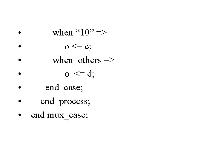  • when “ 10” => • o <= c; • when others =>
