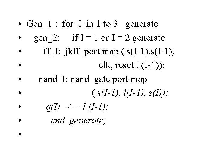  • Gen_1 : for I in 1 to 3 generate • gen_2: if