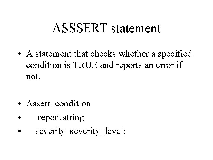 ASSSERT statement • A statement that checks whether a specified condition is TRUE and
