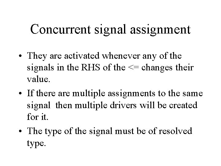 Concurrent signal assignment • They are activated whenever any of the signals in the