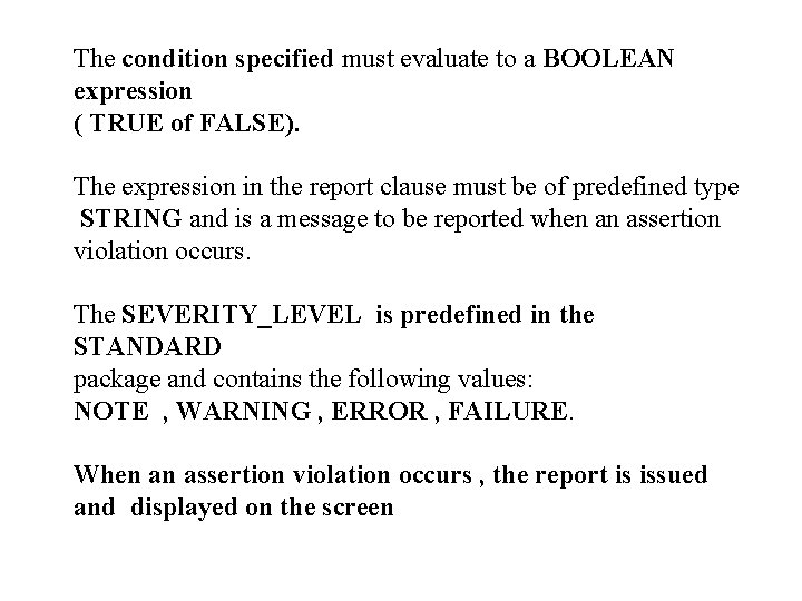 The condition specified must evaluate to a BOOLEAN expression ( TRUE of FALSE). The