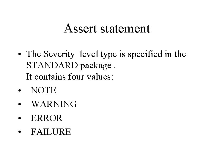 Assert statement • The Severity_level type is specified in the STANDARD package. It contains