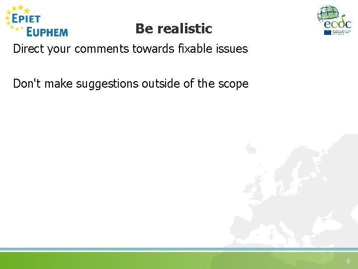Be realistic Direct your comments towards fixable issues Don't make suggestions outside of the