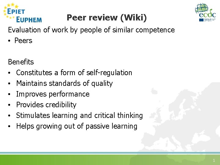 Peer review (Wiki) Evaluation of work by people of similar competence • Peers Benefits