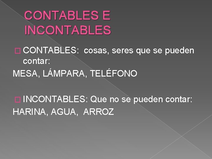 CONTABLES E INCONTABLES � CONTABLES: cosas, seres que se pueden contar: MESA, LÁMPARA, TELÉFONO CONTABLES E INCONTABLES � CONTABLES: cosas, seres que se pueden contar: MESA, LÁMPARA, TELÉFONO