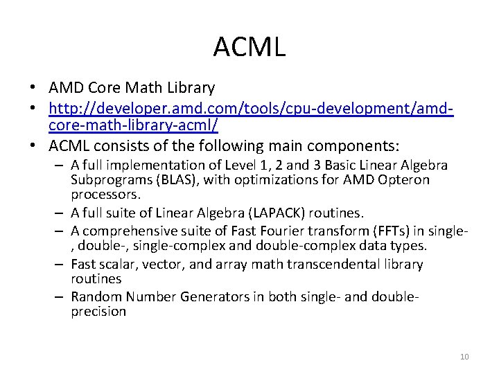 ACML • AMD Core Math Library • http: //developer. amd. com/tools/cpu-development/amdcore-math-library-acml/ • ACML consists