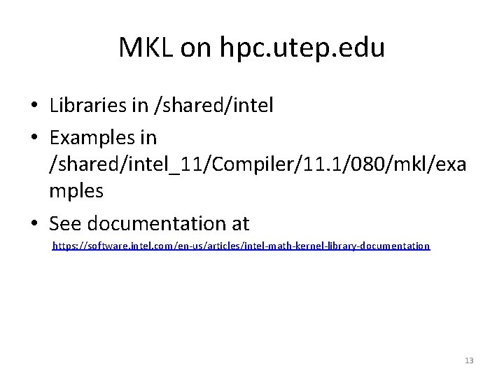 MKL on hpc. utep. edu • Libraries in /shared/intel • Examples in /shared/intel_11/Compiler/11. 1/080/mkl/exa