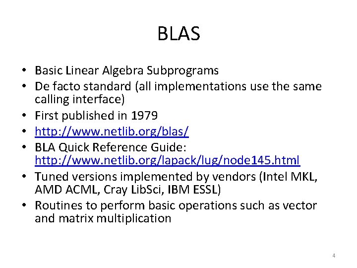 BLAS • Basic Linear Algebra Subprograms • De facto standard (all implementations use the