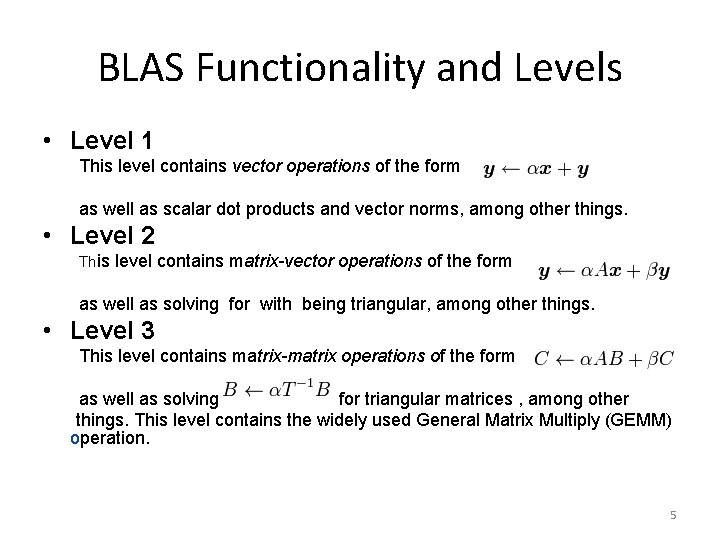 BLAS Functionality and Levels • Level 1 This level contains vector operations of the