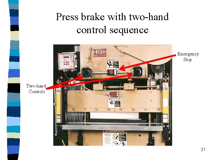 Press brake with two-hand control sequence Emergency Stop Two-hand Controls 21 