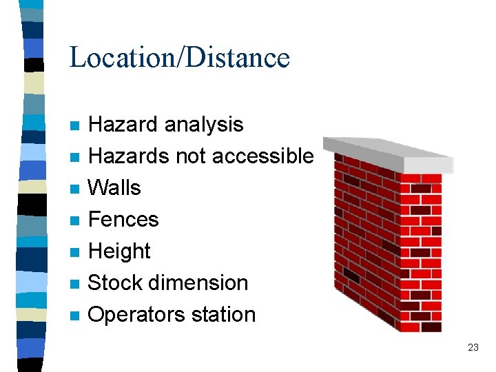 Location/Distance n n n n Hazard analysis Hazards not accessible Walls Fences Height Stock