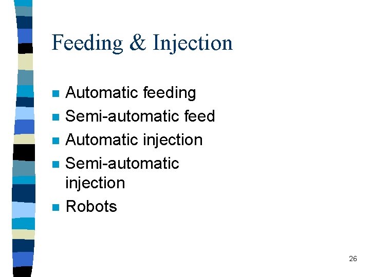 Feeding & Injection n n Automatic feeding Semi-automatic feed Automatic injection Semi-automatic injection Robots