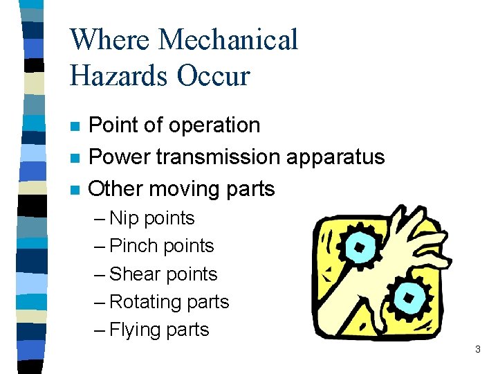 Where Mechanical Hazards Occur n n n Point of operation Power transmission apparatus Other