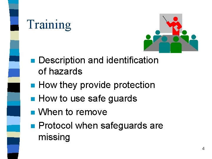 Training n n n Description and identification of hazards How they provide protection How