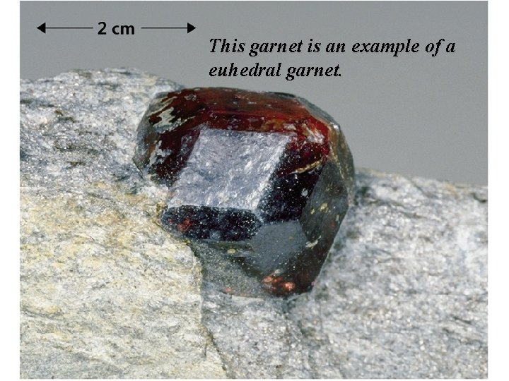 This garnet is an example of a euhedral garnet. 