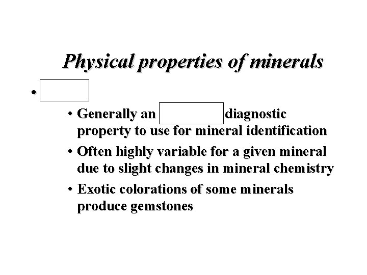 Physical properties of minerals • Color • Generally an unreliable diagnostic property to use