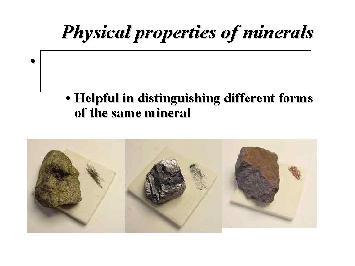Physical properties of minerals • Streak • Color of a mineral in its powdered