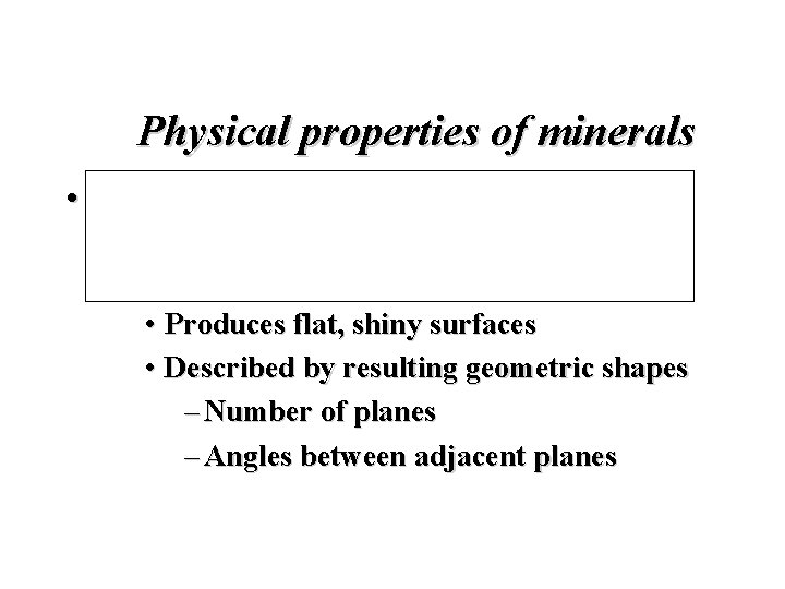 Physical properties of minerals • Cleavage • Tendency to break along planes of weak
