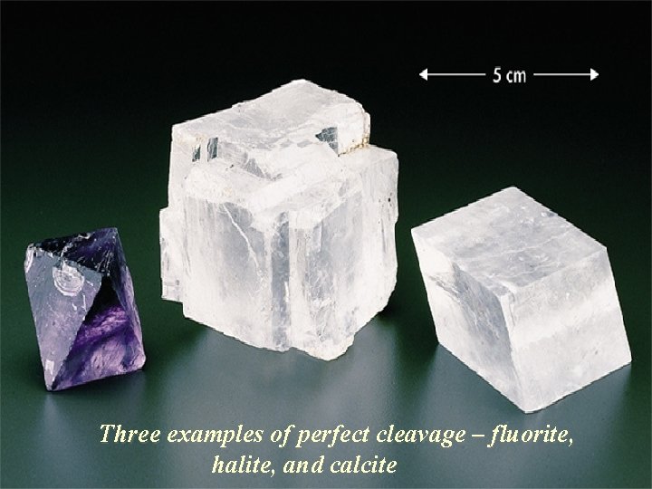 Three examples of perfect cleavage – fluorite, halite, and calcite 