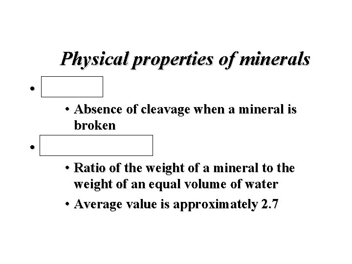 Physical properties of minerals • Fracture • Absence of cleavage when a mineral is