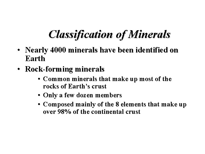 Classification of Minerals • Nearly 4000 minerals have been identified on Earth • Rock-forming
