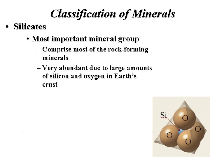 Classification of Minerals • Silicates • Most important mineral group – Comprise most of