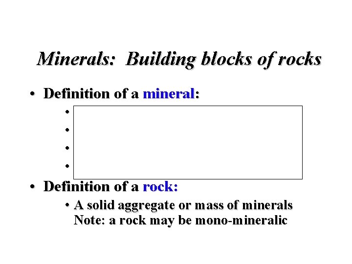 Minerals: Building blocks of rocks • Definition of a mineral: • Naturally occurring •