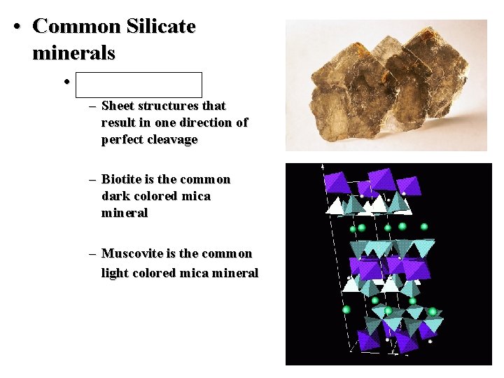  • Common Silicate minerals • Mica Group – Sheet structures that result in