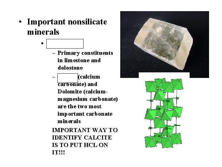  • Important nonsilicate minerals • Carbonates – Primary constituents in limestone and dolostone
