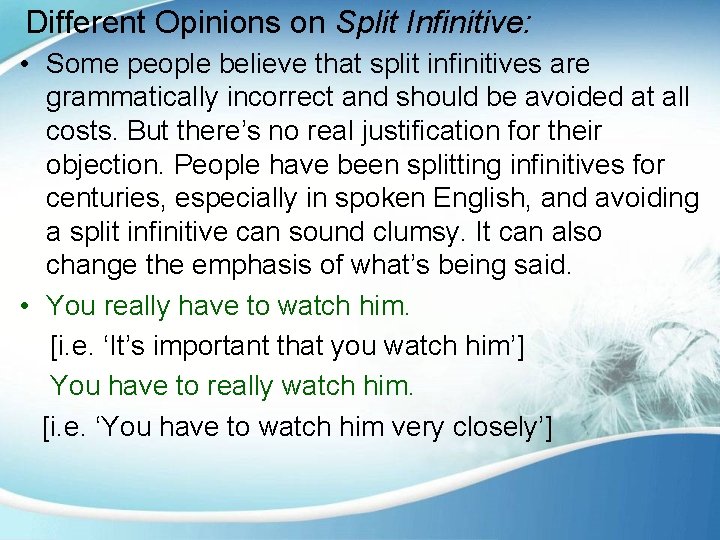 Different Opinions on Split Infinitive: • Some people believe that split infinitives are grammatically