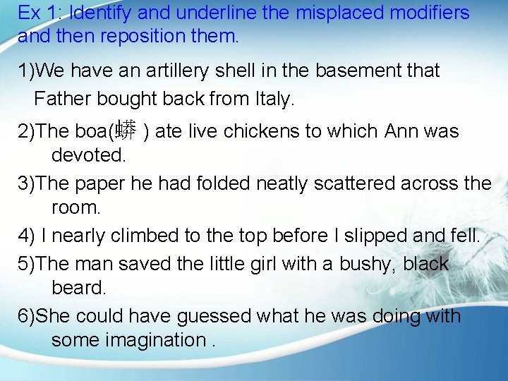 Ex 1: Identify and underline the misplaced modifiers and then reposition them. 1)We have