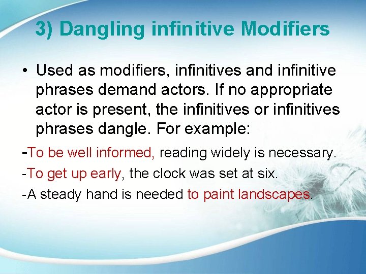 3) Dangling infinitive Modifiers • Used as modifiers, infinitives and infinitive phrases demand actors.