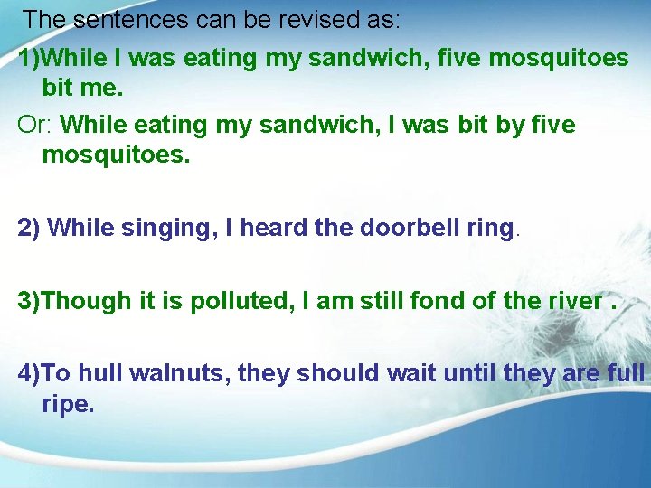 The sentences can be revised as: 1)While I was eating my sandwich, five mosquitoes
