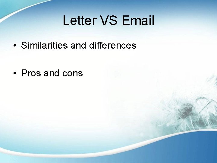 Letter VS Email • Similarities and differences • Pros and cons 